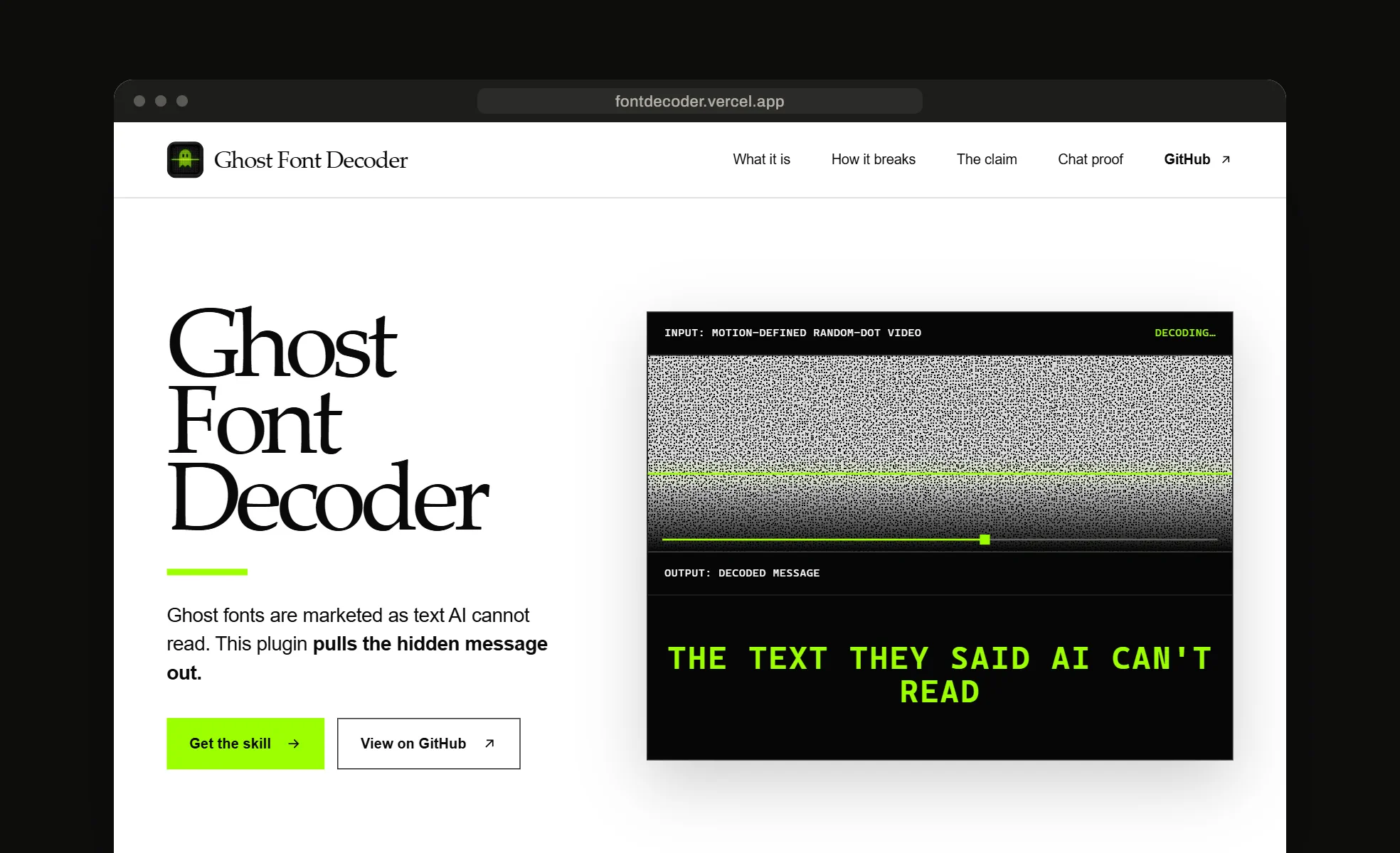 The live landing page, fontdecoder.vercel.app: Ghost Font Decoder in serif over a lime rule, Ghost fonts are marketed as text AI cannot read. This plugin pulls the hidden message out, and the Get the skill button. The wider view also shows the decoder window, noise under a lime scan line and THE TEXT THEY SAID AI CAN'T READ